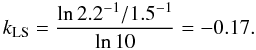 Mathematical equation: \begin{equation} k_{\rm LS} = \frac{ \ln 2.2^{-1}/1.5^{-1} }{\ln 10} = -0.17. \end{equation}
