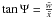 Mathematical equation: \hbox{$\tan \Psi = \frac{\bar{w}}{\bar{x}}$}