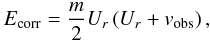 Mathematical equation: \begin{equation} E_{\rm corr} = \frac{m}{2} U_r \left( U_r + v_{\rm obs} \right), \end{equation}