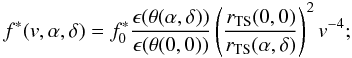 Mathematical equation: \begin{equation} f^\ast(v,\alpha,\delta) = f_0^\ast \frac{\epsilon (\theta (\alpha,\delta ))}{\epsilon (\theta(0,0))} \left( \frac{r_{\rm TS}(0,0)}{r_{\rm TS}(\alpha,\delta)} \right)^2 v^{-4}; \end{equation}
