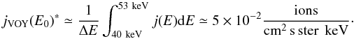 Mathematical equation: \begin{equation} j_{\rm VOY}(E_0)^\ast \simeq \frac{1}{\Delta E} \int_{\rm 40~keV}^{\rm 53~keV} j(E) {\rm d}E \simeq 5\times 10^{-2} \frac{\rm ions}{\rm cm^2\, s \, ster \,~keV}\cdot \end{equation}