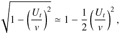 Mathematical equation: \begin{equation} \sqrt{1 - \left( \frac{U_t}{v} \right)^2 } \simeq 1 - \frac{1}{2} \left( \frac{U_t}{v} \right)^2, \end{equation}