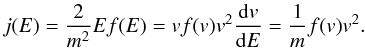 Mathematical equation: \begin{equation} j(E) = \frac{2}{m^2} E f(E) = v f(v) v^2 \frac{{\rm d}v}{{\rm d}E} = \frac{1}{m} f(v) v^2. \label{eq-j-rel} \end{equation}
