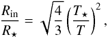 Mathematical equation: \begin{equation} \frac{R_\mathrm{in}}{R_\star} = \sqrt{\frac{4}{3}} \left(\frac{T_\star}{T}\right)^2, \end{equation}