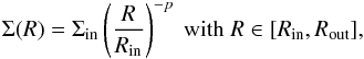 Mathematical equation: \begin{equation} \Sigma(R) = \Sigma_\mathrm{in} \left(\frac{R}{R_\mathrm{in}}\right)^{-p}\ \mathrm{with}\ R \in [R_{\rm in},R_{\rm out}], \end{equation}