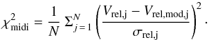 Mathematical equation: \begin{equation} \chi^2_\mathrm{midi} = \frac{1}{N}\ \Sigma^N_{j\,=\,1} \left( \frac{V_\mathrm{rel,j} - V_\mathrm{rel,mod,j}}{\sigma_\mathrm{rel,j}} \right)^2\cdot \end{equation}