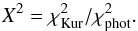 Mathematical equation: \begin{equation} X^2 = \chi^2_\mathrm{Kur} / \chi^2_\mathrm{phot}. \label{Chi2def} \end{equation}