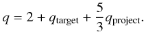 Mathematical equation: \begin{equation} q = 2 + q_{\rm target} + {5\over 3}q_{\rm project}. \label{eq:slope} \end{equation}
