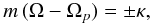 Mathematical equation: \begin{equation} m\,(\Omega-\Omega_{p})=\pm\kappa, \end{equation}