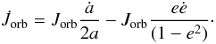 Mathematical equation: \begin{equation} \dot{J}_{\mathrm{orb}}=J_{\mathrm{orb}}\frac{\dot{a}}{2a}-J_{\mathrm{orb}}\frac{e\dot{e}}{(1-e^{2})}\cdot \end{equation}