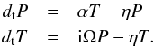 Mathematical equation: \begin{eqnarray} d_{\rm t} P&=&\alpha T -\eta P\nonumber \\ d_{\rm t} T&=&{\rm i}\Omega P-\eta T. \end{eqnarray}