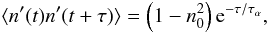 Mathematical equation: $$ \langle n'(t)n'(t+\tau)\rangle=\left(1-n_0^2\right) {\rm e}^{-\tau/\tau_\alpha}, $$