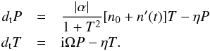 Mathematical equation: \begin{eqnarray} \label{one} d_{\rm t} P&=&\frac{|\alpha|}{1+T^2}[n_0+ n'(t)]T -\eta P\nonumber \\ d_{\rm t} T&=&{\rm i}\Omega P-\eta T. \end{eqnarray}