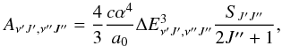 Mathematical equation: \begin{equation} A_{\nu'J',\nu''J''}=\frac{4}{3}\frac{c\alpha^4}{a_0}\Delta E^3_{\nu'J',\nu''J''}\frac{S_{J'J''}}{2J''+1}, \end{equation}
