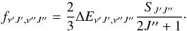 Mathematical equation: \begin{equation} f_{\nu'J',\nu''J''}=\frac{2}{3}\Delta E_{\nu'J',\nu''J''}\frac{S_{J'J''}}{2J''+1}\cdot \end{equation}