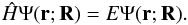 Mathematical equation: \begin{equation} \hat{H}\Psi(\vec{r};\vec{R})=E\Psi(\vec{r};\vec{R}) . \end{equation}
