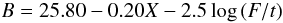 Mathematical equation: $$B=25.80 -0.20 X -2.5 \log\, (F/t) $$