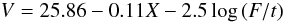 Mathematical equation: $$V=25.86 -0.11 X -2.5 \log\, (F/t) $$
