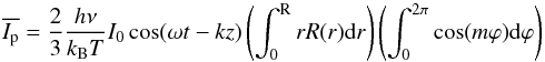 Mathematical equation: \begin{eqnarray*} \overline{I_{\mathrm{p}}} = \frac{2}{3}\frac{h \nu}{k_{\mathrm{B}} T} I_0 \cos(\omega t-kz) \left(\int_0^{\text{R}} r R(r) {\rm d}r\right) \left(\int_0^{2\pi} \cos(m\varphi) {\rm d}\varphi\right) \end{eqnarray*}