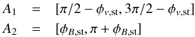 Mathematical equation: \begin{eqnarray*} A_1 & = & [\pi/2-\phi_{v{\mathrm{,st}}}, 3\pi/2-\phi_{v{\mathrm{,st}}}] \\ A_2 & = & [\phi_{B{\mathrm{,st}}}, \pi+\phi_{B{\mathrm{,st}}}] \end{eqnarray*}
