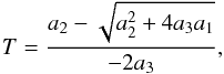 Mathematical equation: \begin{equation} \label{eq:temp sp} T = \frac{a_2-\sqrt{a_2^2 + 4a_3a_1}}{-2a_3}, \end{equation}