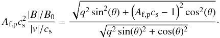 Mathematical equation: \begin{equation} A_{\mathrm{f,p}} c_{\mathrm{s}}^2\frac{|B|/B_0}{|v|/c_{\mathrm{s}}} = \frac{\sqrt{q^2\sin^2(\theta)+\left(A_{\mathrm{f,p}} c_{\mathrm{s}}-1\right)^2\cos^2(\theta)}}{\sqrt{q^2 \sin(\theta)^2 + \cos(\theta)^2}}\cdot \end{equation}