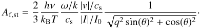 Mathematical equation: \begin{eqnarray*} A_{\mathrm{f,st}} = \frac{2}{3}\frac{h\nu}{k_{\mathrm{B}} T}\frac{\omega/k}{c_{\mathrm{s}}}\frac{|v|/c_{\mathrm{s}}}{|I|/I_0}\frac{1}{\sqrt{q^2 \sin(\theta)^2 + \cos(\theta)^2}}\cdot \end{eqnarray*}
