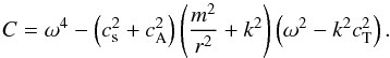 Mathematical equation: \begin{eqnarray*} C = \omega^4-\left(c_{\mathrm{s}}^2+c_{\mathrm{A}}^2\right)\left(\frac{m^2}{r^2}+k^2\right)\left(\omega^2-k^2c_{\mathrm{T}}^2\right). \end{eqnarray*}