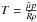 Mathematical equation: \hbox{$T=\frac{\bar{\mu} p}{\bar{R} \rho}$}