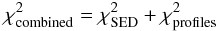 Mathematical equation: \begin{equation} \chi^2_{\rm combined}= \chi_{\rm SED}^2 + \chi_{\rm profiles}^2 \end{equation}