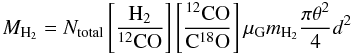 Mathematical equation: \appendix \setcounter{section}{1} \begin{equation} M_{\rm H_2}= {N}_{\rm total} \left[ \frac{\rm H_2}{^{12}\rm{CO}}\right] \left[ \frac{^{12}\rm{CO}}{\rm{C}^{18}\rm{O}}\right] \mu_{\rm G} m_{\rm H_2} \frac{\pi \theta^2}{4} d^2 \label{massh2} \end{equation}