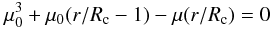 Mathematical equation: \begin{equation} \mu_0^3 + \mu_0(r/R_{\rm c}-1)-\mu(r/R_{\rm c})=0\; \end{equation}