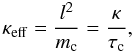 Mathematical equation: $$ \kappa_{\rm eff} = \frac{l^{2}} {m_{\rm c}} =\frac{\kappa}{\tau _{\rm c}}, $$