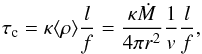 Mathematical equation: \begin{equation} \tau _{\rm c} =\kappa \langle\rho\rangle \frac{l}{f}=\frac{\kappa \dot{M}}{4\pi r^{2}}\frac{1}{v}\frac{l}{f}, \end{equation}