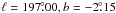 Mathematical equation: \hbox{$\ell = 197\fdg00, b = -2\fdg15$}