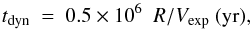 Mathematical equation: \begin{equation} t_{\rm dyn}\ =\ 0.5 \times 10^6\ \ R / V_{\rm exp} ~ \textrm{(yr),} \end{equation}