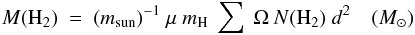 Mathematical equation: \begin{equation} \label{eq:masa} M({\rm H}_2)\ =\ (m_{\rm sun})^{-1}\ \mu\ m_{\rm H}\ \sum\ \Omega\ {\it N}({\rm H}_2)\ {\it d}^2 \quad (M_{\odot}) \end{equation}