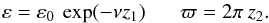 Mathematical equation: \begin{equation} \varepsilon = \varepsilon_{0} \: \exp(-\nu z_{1}) \; \;\;\;\;\; \varpi = 2 \pi \: z_{2} . \end{equation}