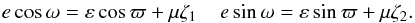 Mathematical equation: \begin{equation} e \cos \omega= \varepsilon \cos \varpi + \mu \zeta_{1} \;\;\;\; e \sin \omega= \varepsilon \sin \varpi + \mu \zeta_{2}. \end{equation}