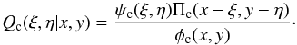 Mathematical equation: \begin{equation} Q_{\rm c}(\xi,\eta|x,y) = \frac{\psi_{\rm c}(\xi,\eta) \Pi_{\rm c}(x-\xi,y-\eta)}{\phi_{\rm c}(x,y)}\cdot \end{equation}