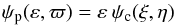 Mathematical equation: \begin{equation} \psi_{\rm p}(\varepsilon, \varpi) =\varepsilon \: \psi_{\rm c}(\xi, \eta) \end{equation}