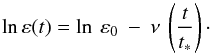 Mathematical equation: \begin{equation} \ln \varepsilon (t) = \ln \: \varepsilon_{0} \: - \: \nu \: \left(\frac{t}{t_{*}}\right) \cdot \end{equation}
