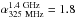 Mathematical equation: \hbox{$\alpha_{\rm 325~MHz}^{\rm 1.4~GHz}=1.8$}