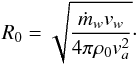 Mathematical equation: \begin{equation} R_0=\sqrt{\frac{\dot{m}_wv_{w}}{4\pi\rho_0 v_{a}^2}}\cdot \label{R0eq} \end{equation}