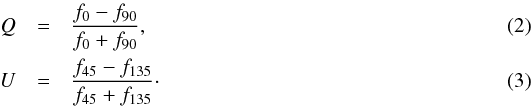 Mathematical equation: \begin{eqnarray} Q &=& \frac{f_{0}-f_{90}}{f_{0}+f_{90}},\\ U &=& \frac{f_{45}-f_{135}}{f_{45}+f_{135}}\cdot \end{eqnarray}
