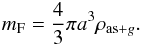 Mathematical equation: \begin{eqnarray} m_{\rm F}=\frac{4}{3}\pi a^{3} \rho_{{\rm as}+g}. \end{eqnarray}