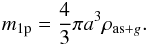 Mathematical equation: \begin{eqnarray} m_{1{\rm p}}=\frac{4}{3}\pi a^{3} \rho_{{\rm as}+g}. \end{eqnarray}