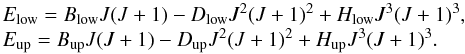 Mathematical equation: \begin{equation} \begin{array}{l} \displaystyle E_{\mathrm{low}}= B_{\mathrm{low}}J(J+1) - D_{\mathrm{low}}J^{2}(J+1)^{2} + H_{\mathrm{low}}J^{3}(J+1)^{3}, \\ \displaystyle E_{\mathrm{up}} = B_{\mathrm{up}}J(J+1) - D_{\mathrm{up}}J^{2}(J+1)^{2} + H_{\mathrm{up}}J^{3}(J+1)^{3}.\\ \end{array} \label{eq:xdef} \end{equation}