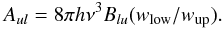Mathematical equation: \begin{equation} A_{ul}=8\pi h\nu^{3}B_{lu}(w_{\mathrm{low}}/w_{\mathrm{up}}). \end{equation}