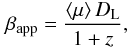 Mathematical equation: \begin{equation} \beta_\mathrm{app}=\frac{\left<\mu\right> D_\mathrm{L}}{1+z}, \end{equation}